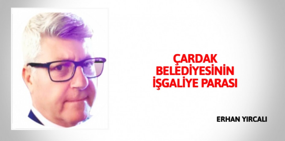 ÇARDAK BELEDİYESİNİN İŞGALİYE PARASI