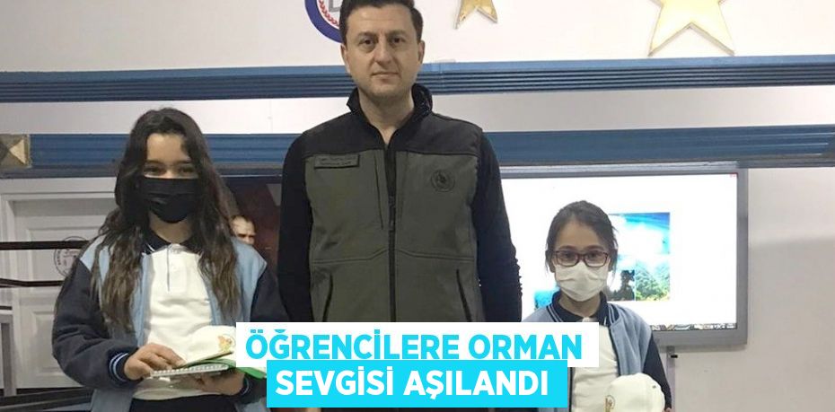 ÖĞRENCİLERE ORMAN SEVGİSİ AŞILANDI