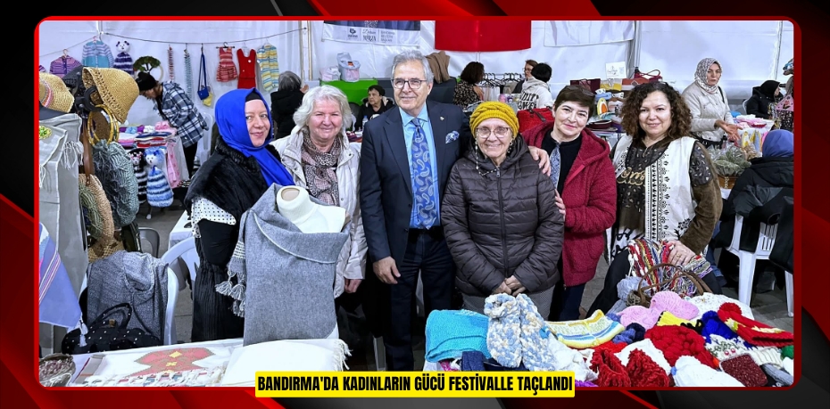 BANDIRMA'DA KADINLARIN GÜCÜ FESTİVALLE TAÇLANDI
