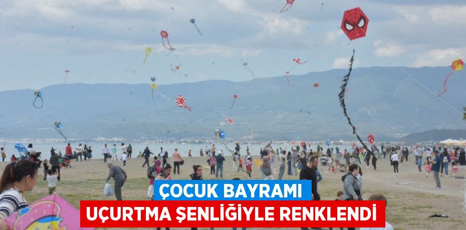 ÇOCUK BAYRAMI UÇURTMA ŞENLİĞİYLE RENKLENDİ