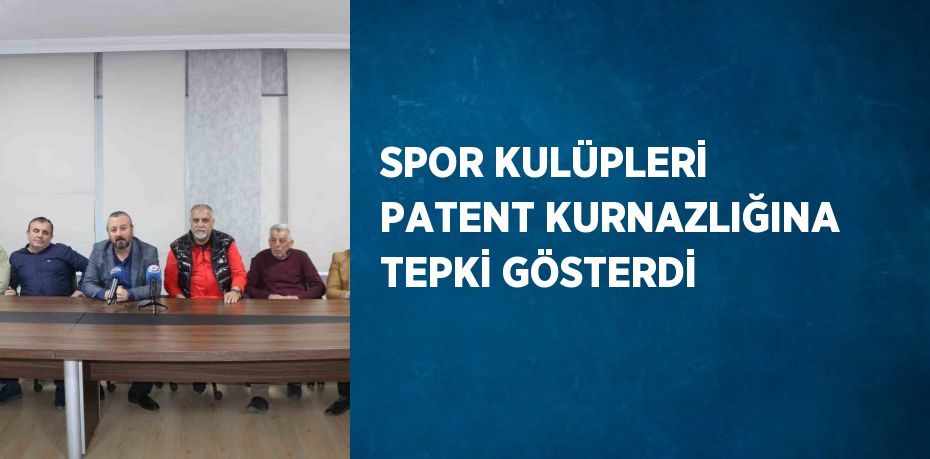 SPOR KULÜPLERİ PATENT KURNAZLIĞINA TEPKİ GÖSTERDİ