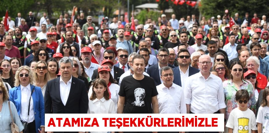 ATAMIZA TEŞEKKÜRLERİMİZLE