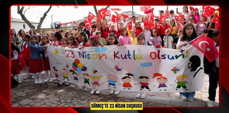 GÖMEÇ’TE 23 NİSAN COŞKUSU