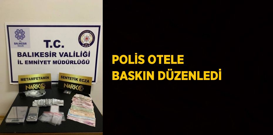 POLİS OTELE BASKIN DÜZENLEDİ