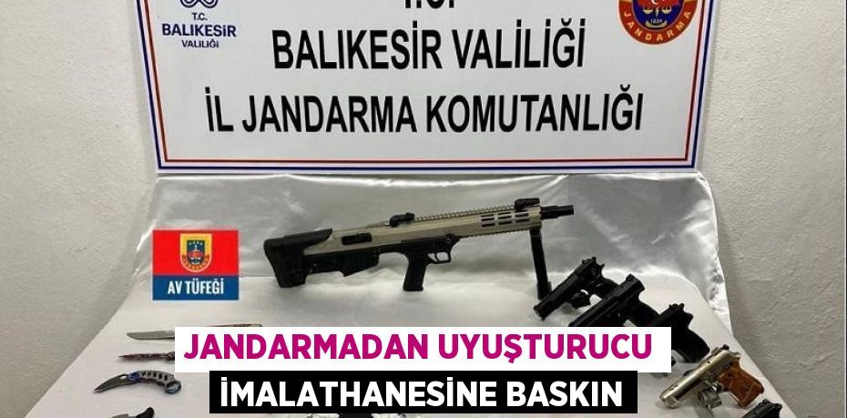 Jandarmadan uyuşturucu imalathanesine baskın