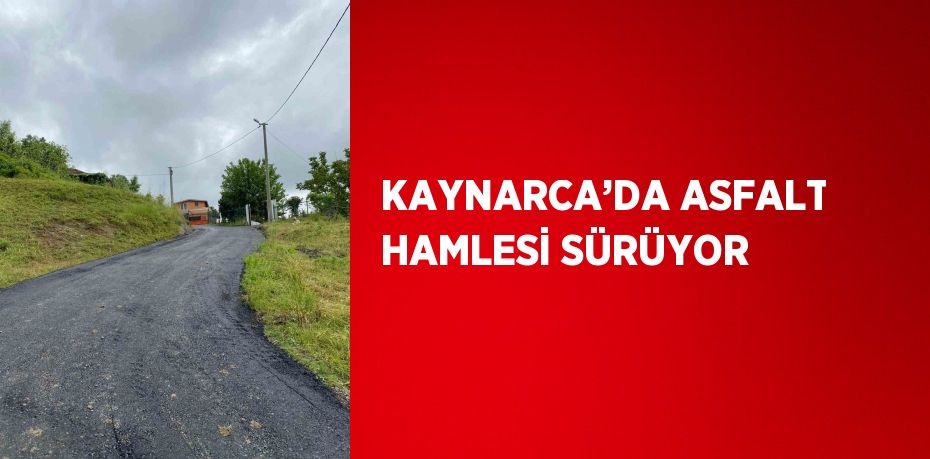 KAYNARCA’DA ASFALT HAMLESİ SÜRÜYOR