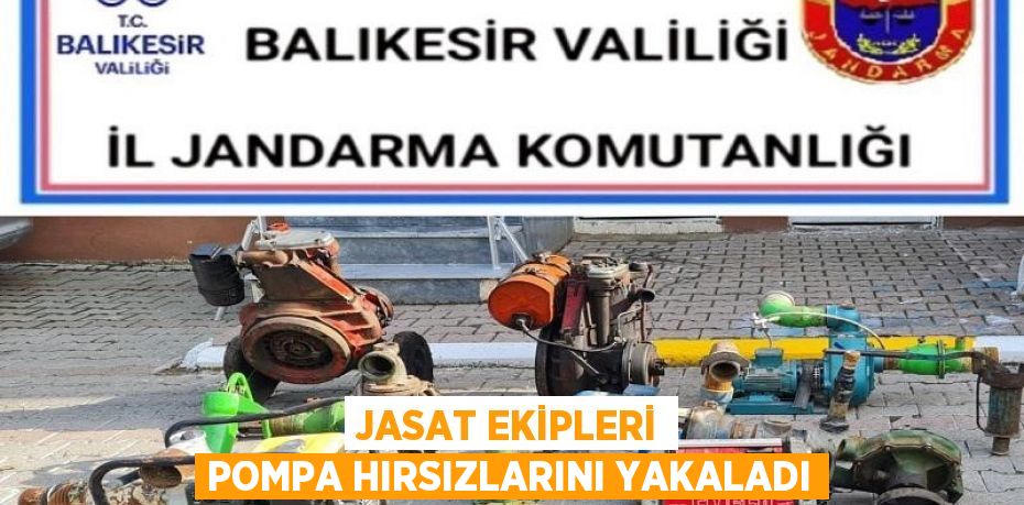 JASAT ekipleri pompa hırsızlarını yakaladı