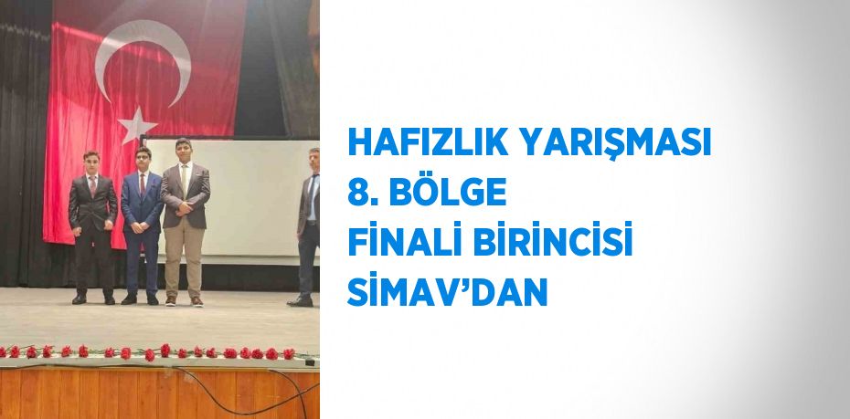 HAFIZLIK YARIŞMASI 8. BÖLGE FİNALİ BİRİNCİSİ SİMAV’DAN