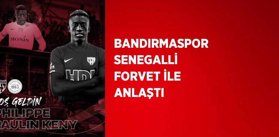 BANDIRMASPOR SENEGALLİ FORVET İLE ANLAŞTI