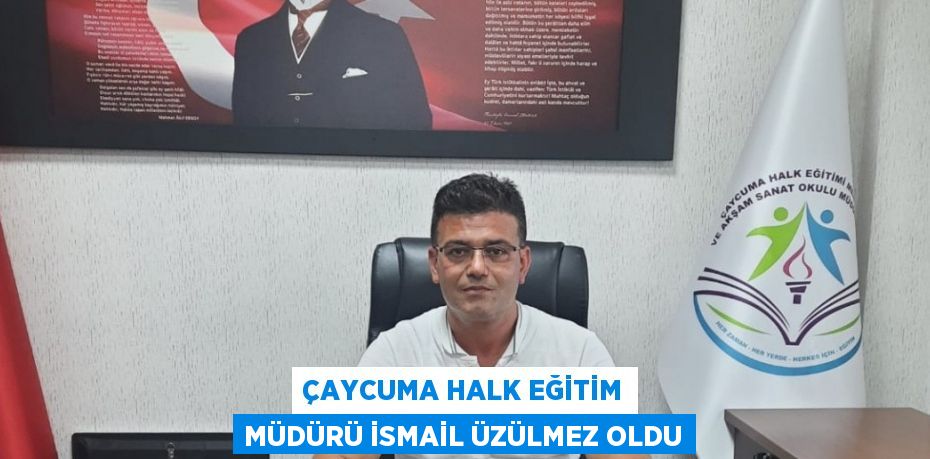 ÇAYCUMA HALK EĞİTİM MÜDÜRÜ İSMAİL ÜZÜLMEZ OLDU