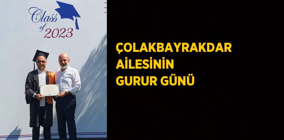 ÇOLAKBAYRAKDAR AİLESİNİN GURUR GÜNÜ