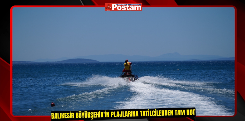 Balıkesir Büyükşehir'in plajlarına tatilcilerden tam not