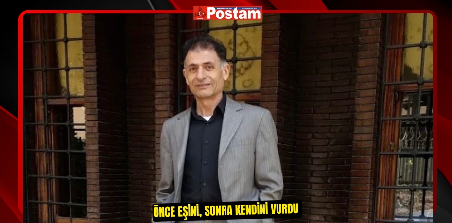 Önce eşini, sonra kendini vurdu  