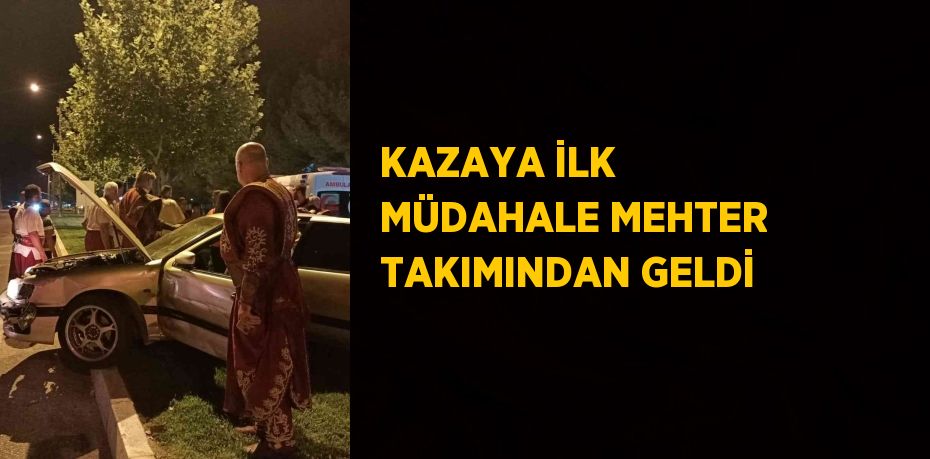 KAZAYA İLK MÜDAHALE MEHTER TAKIMINDAN GELDİ