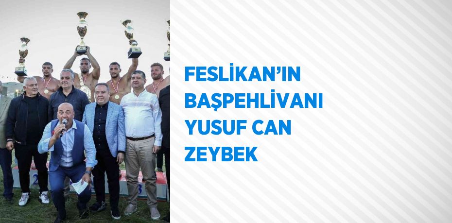 FESLİKAN’IN BAŞPEHLİVANI YUSUF CAN ZEYBEK