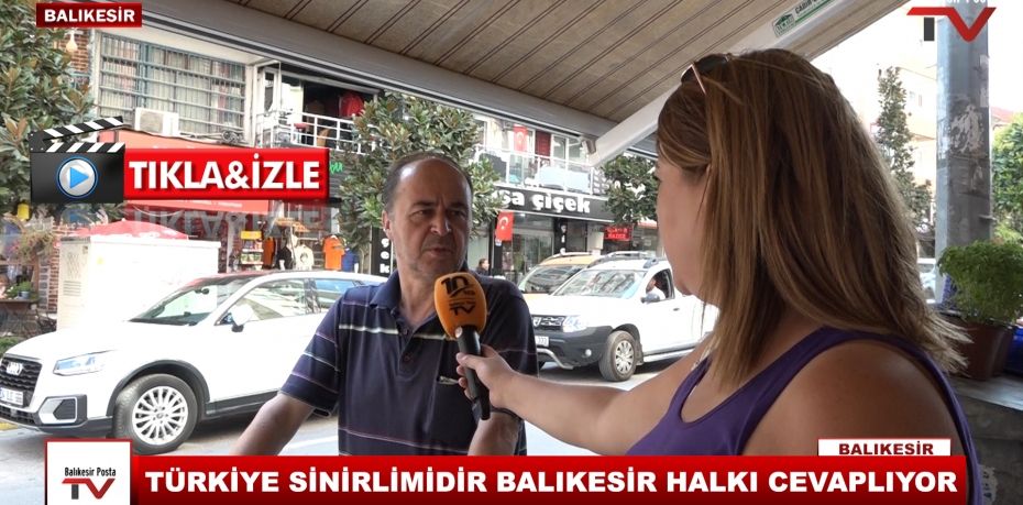 TÜRKİYE SİNİRLİMİDİR BALIKESİR HALKI CEVAPLIYOR