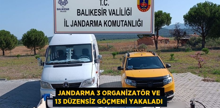 Jandarma 3 organizatör ve 13 düzensiz göçmeni yakaladı
