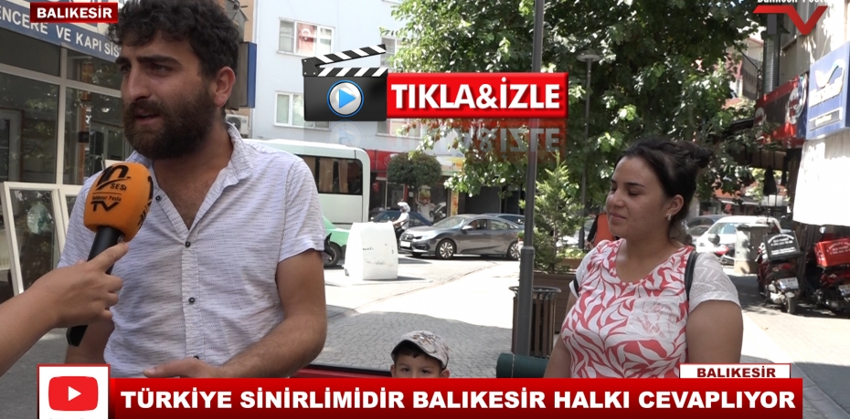 TÜRKİYE SİNİRLİMİDİR BALIKESİR HALKI CEVAPLIYOR