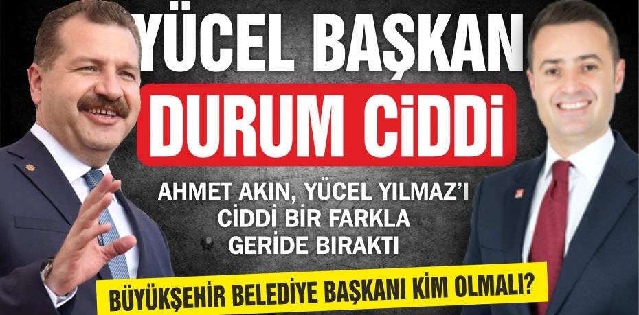 YÜCEL BAŞKAN DURUM CİDDİ