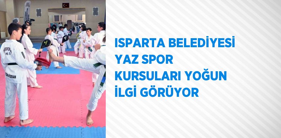 ISPARTA BELEDİYESİ YAZ SPOR KURSULARI YOĞUN İLGİ GÖRÜYOR