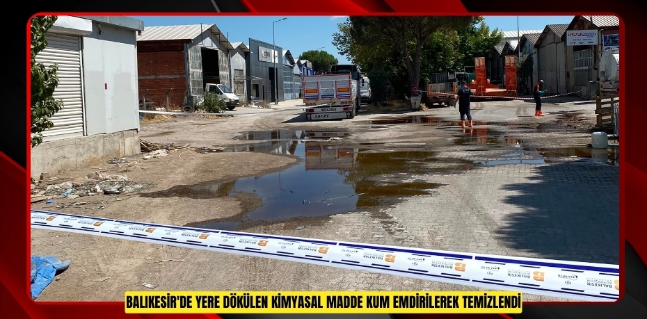 Balıkesir'de yere dökülen kimyasal madde kum emdirilerek temizlendi  