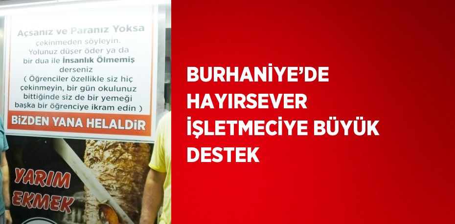 BURHANİYE’DE HAYIRSEVER İŞLETMECİYE BÜYÜK DESTEK