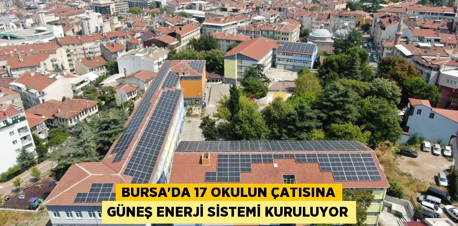 Bursa'da 17 okulun çatısına güneş enerji sistemi kuruluyor