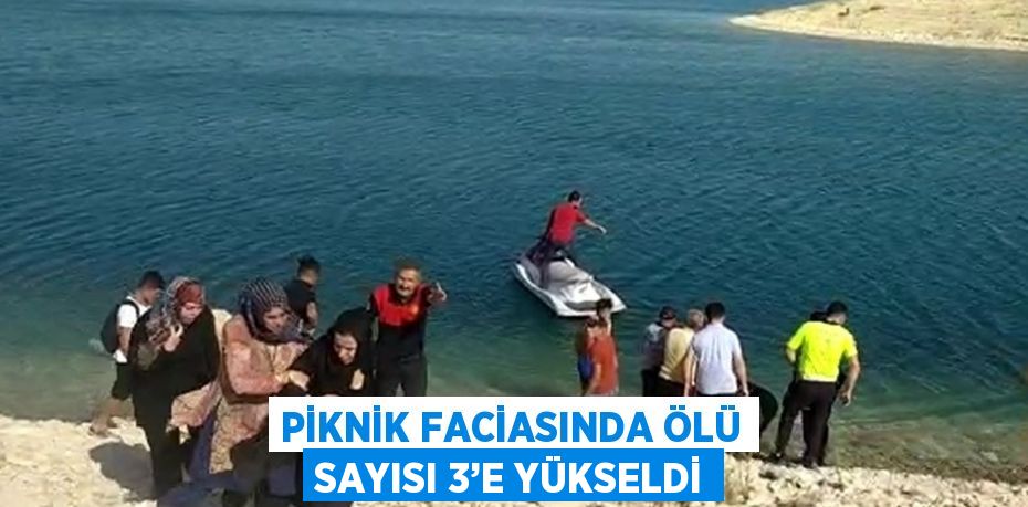 PİKNİK FACİASINDA ÖLÜ SAYISI 3’E YÜKSELDİ