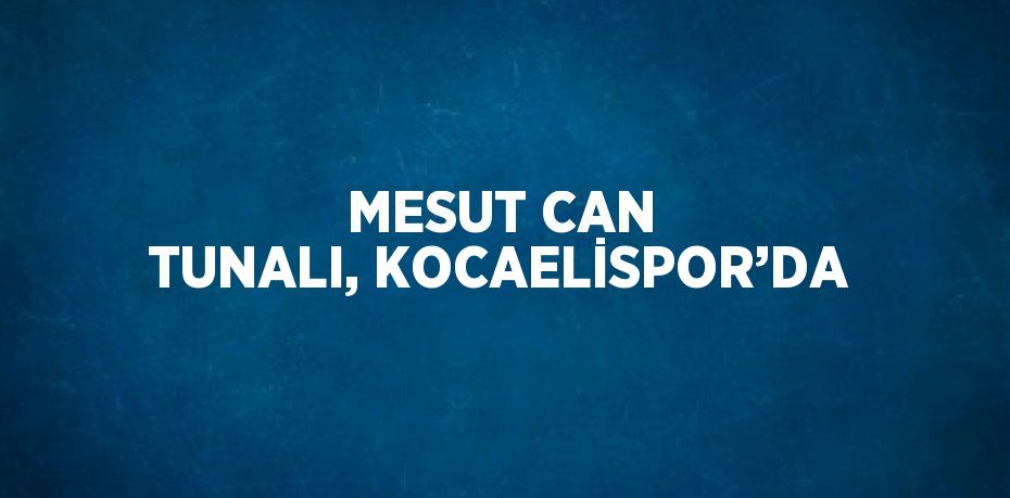 MESUT CAN TUNALI, KOCAELİSPOR’DA