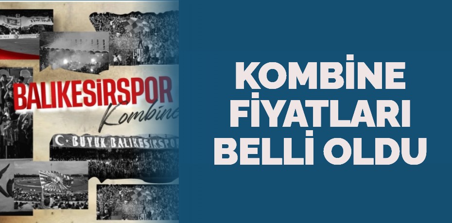 KOMBİNE FİYATLARI BELLİ OLDU