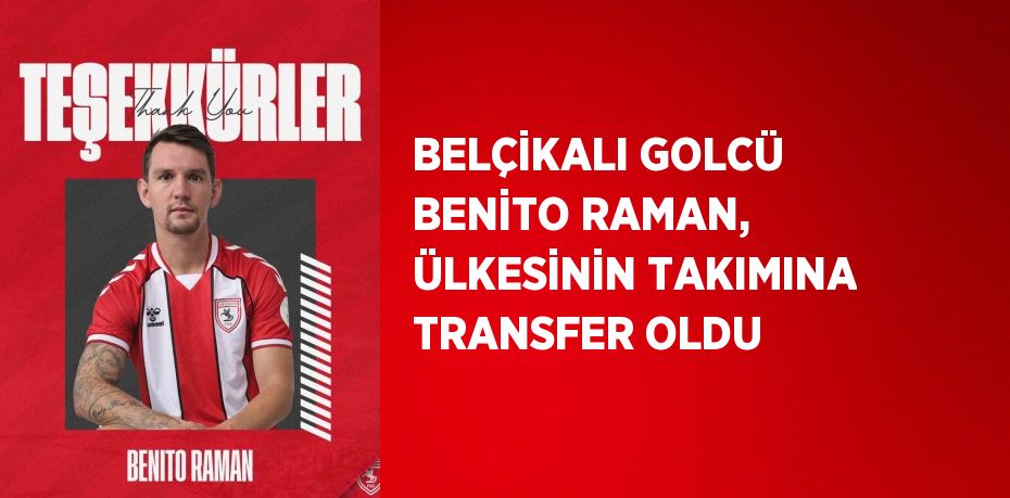 BELÇİKALI GOLCÜ BENİTO RAMAN, ÜLKESİNİN TAKIMINA TRANSFER OLDU