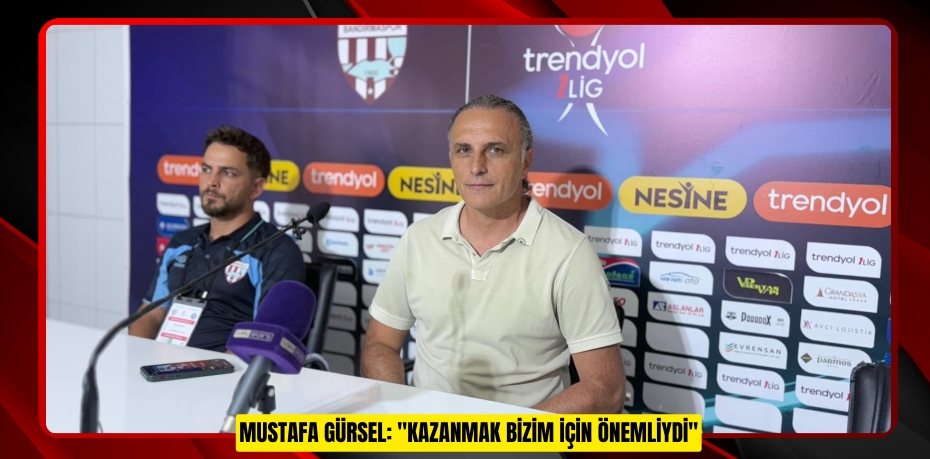 Mustafa Gürsel: &quot;Kazanmak bizim için önemliydi&quot;