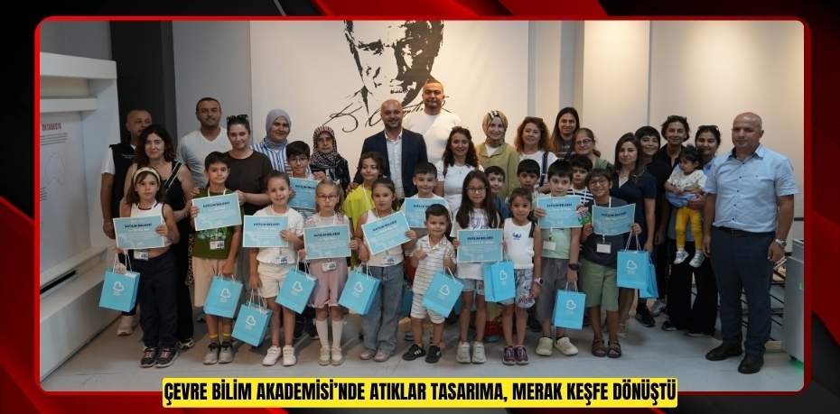 ÇEVRE BİLİM AKADEMİSİ’NDE ATIKLAR TASARIMA, MERAK KEŞFE DÖNÜŞTÜ