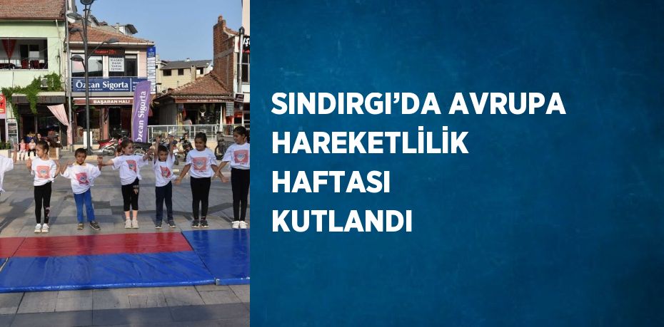 SINDIRGI’DA AVRUPA HAREKETLİLİK HAFTASI KUTLANDI