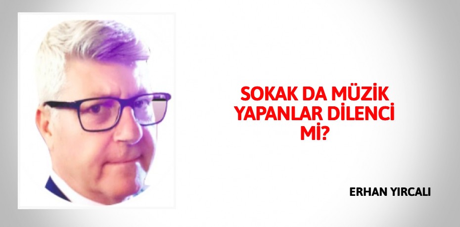 SOKAK DA MÜZİK YAPANLAR DİLENCİ Mİ?