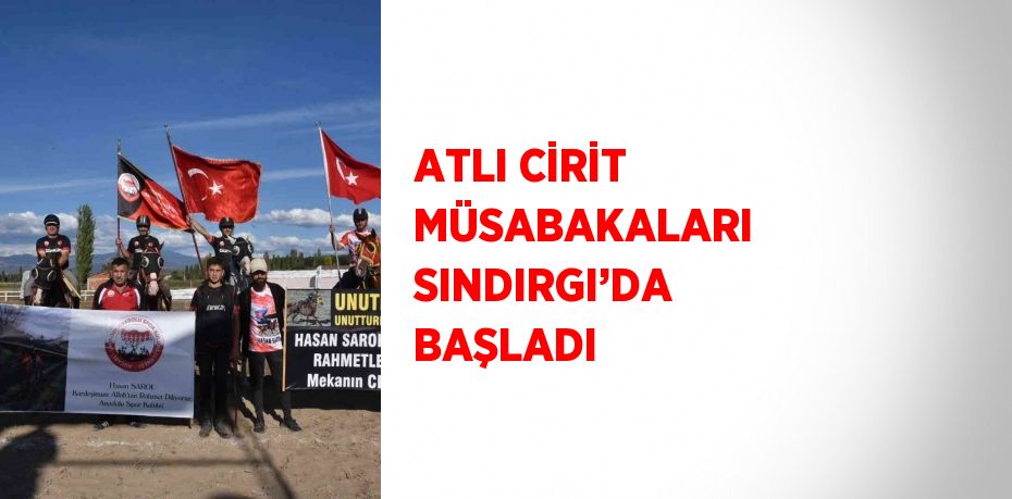 ATLI CİRİT MÜSABAKALARI SINDIRGI’DA BAŞLADI