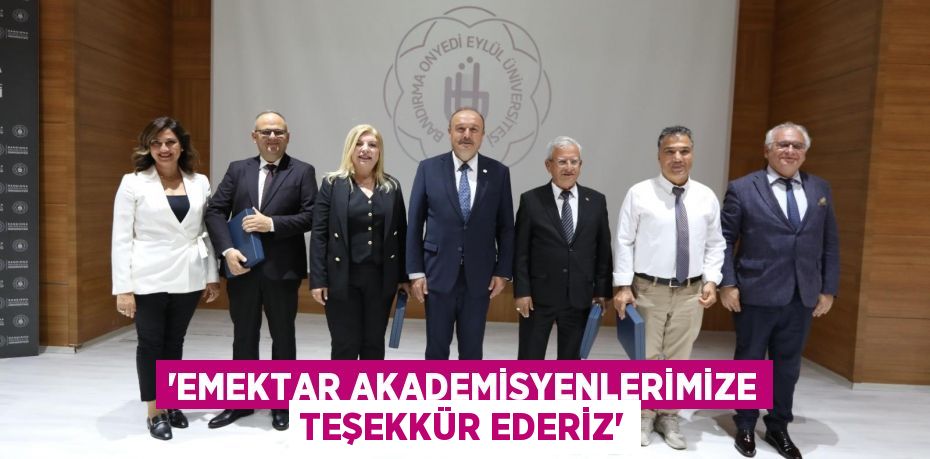 'Emektar Akademisyenlerimize Teşekkür Ederiz'