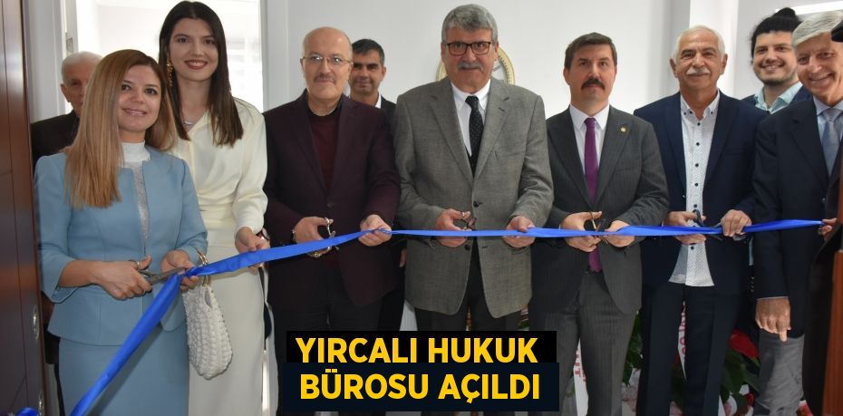 YIRCALI HUKUK  BÜROSU AÇILDI