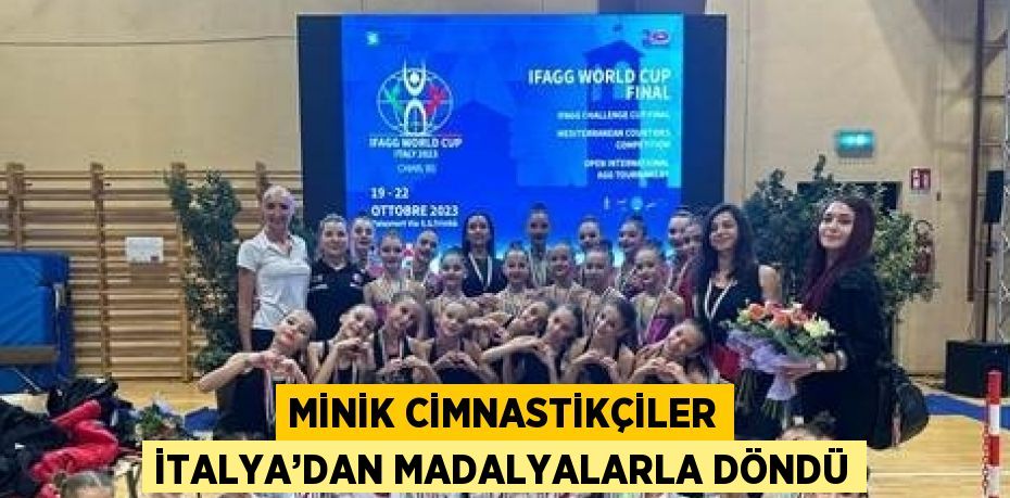 MİNİK CİMNASTİKÇİLER İTALYA’DAN MADALYALARLA DÖNDÜ