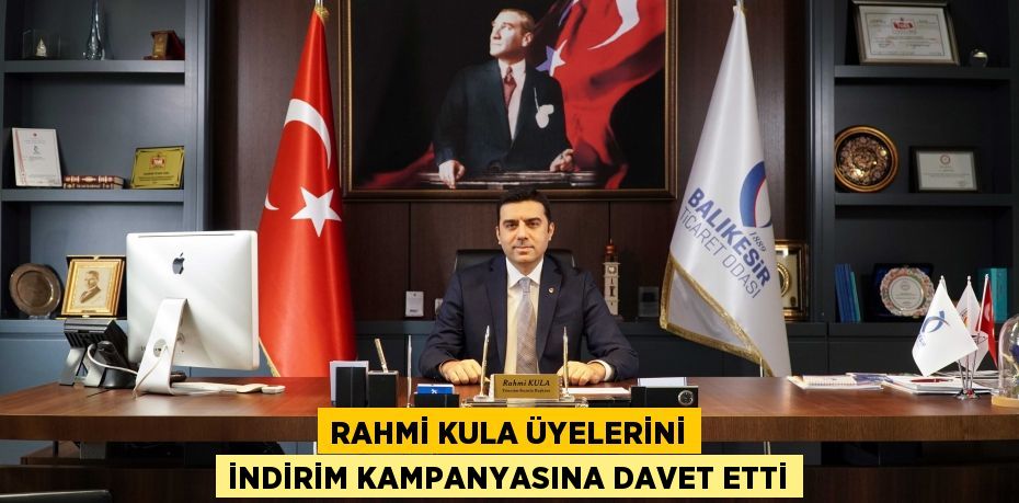 RAHMİ KULA ÜYELERİNİ İNDİRİM KAMPANYASINA DAVET ETTİ