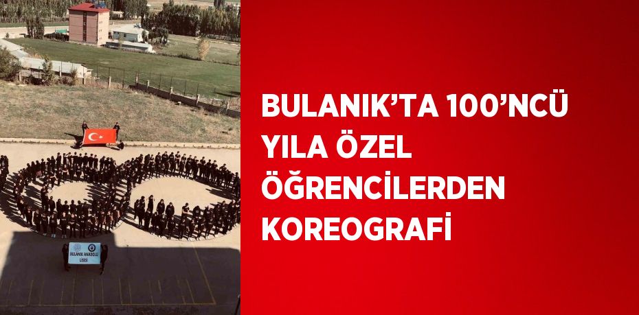 BULANIK’TA 100’NCÜ YILA ÖZEL ÖĞRENCİLERDEN KOREOGRAFİ