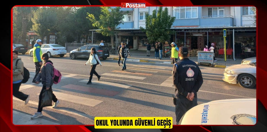 OKUL YOLUNDA GÜVENLİ GEÇİŞ