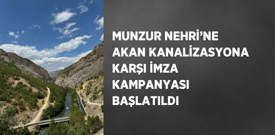 MUNZUR NEHRİ’NE AKAN KANALİZASYONA KARŞI İMZA KAMPANYASI BAŞLATILDI