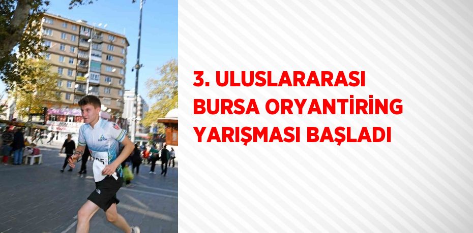 3. ULUSLARARASI BURSA ORYANTİRİNG YARIŞMASI BAŞLADI