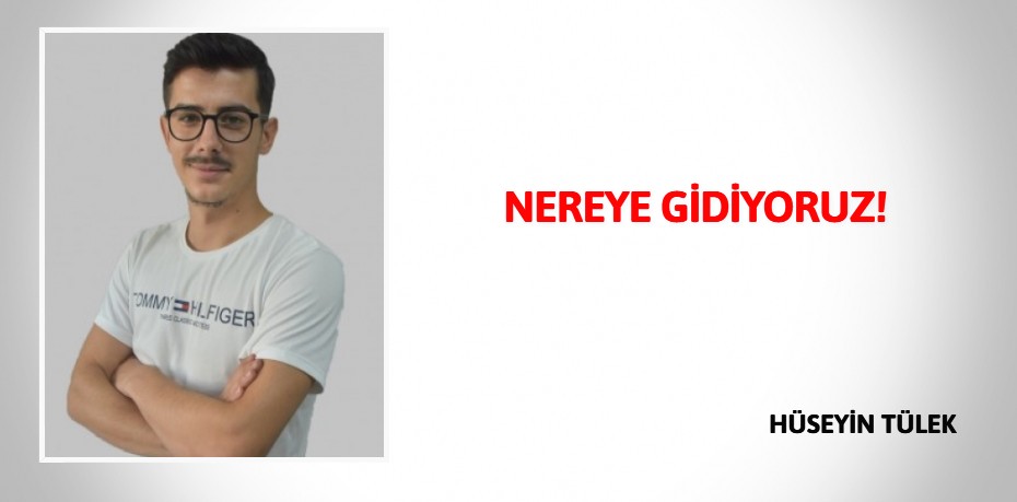 NEREYE GİDİYORUZ!