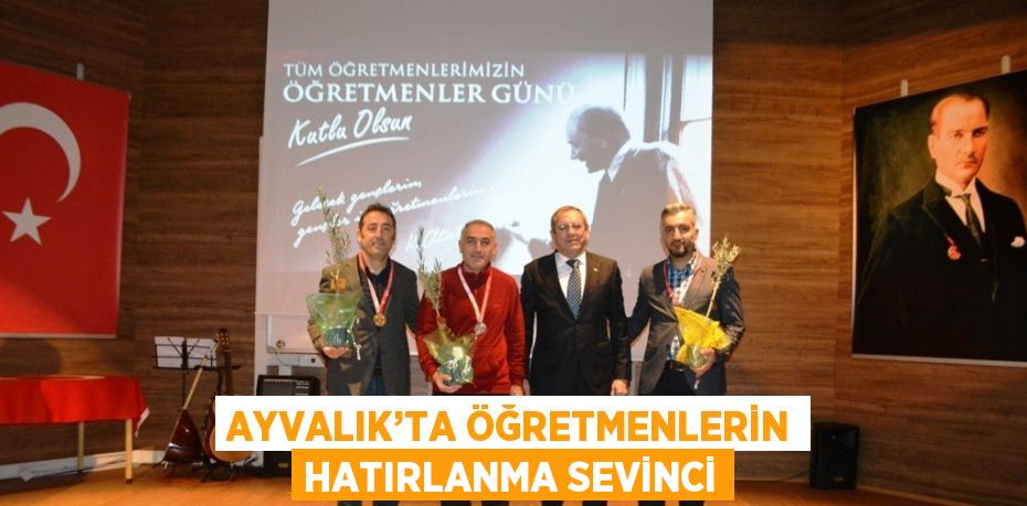 AYVALIK’TA ÖĞRETMENLERİN HATIRLANMA SEVİNCİ