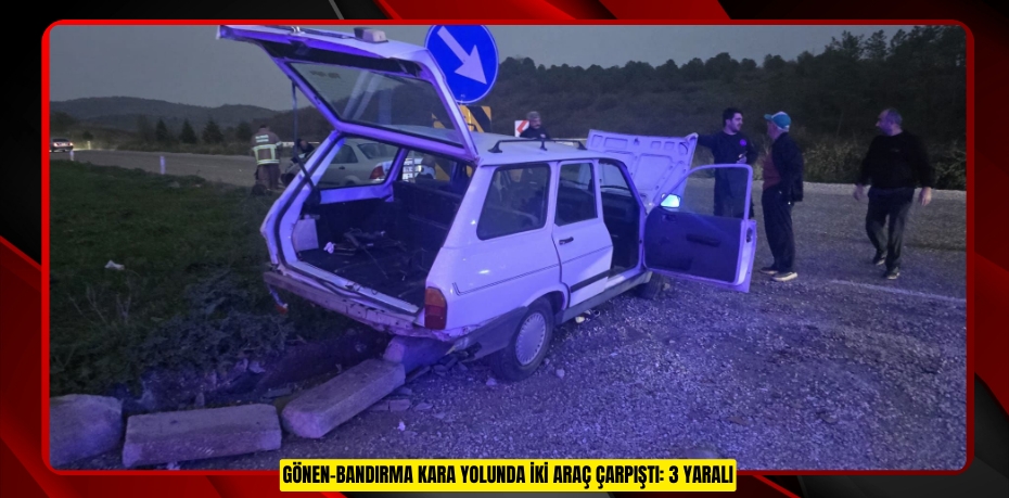 Gönen-Bandırma kara yolunda iki araç çarpıştı: 3 yaralı
