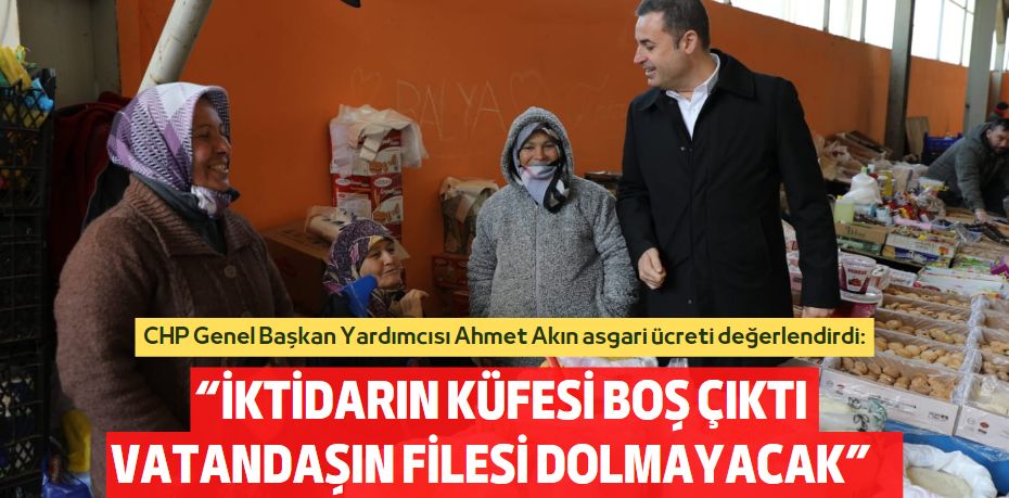 “İKTİDARIN KÜFESİ BOŞ ÇIKTI  VATANDAŞIN FİLESİ DOLMAYACAK”