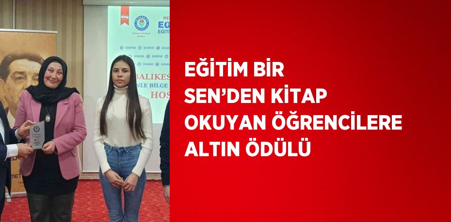 EĞİTİM BİR SEN’DEN KİTAP OKUYAN ÖĞRENCİLERE ALTIN ÖDÜLÜ