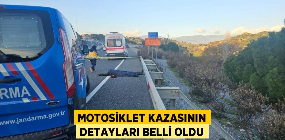 MOTOSİKLET KAZASININ DETAYLARI BELLİ OLDU